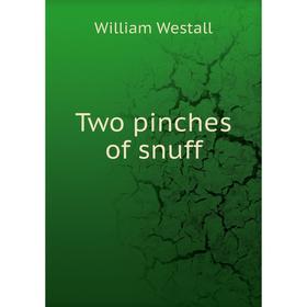 

Книга Two pinches of snuff. William Westall