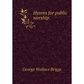 

Книга Hymns for public worship. George Wallace Briggs