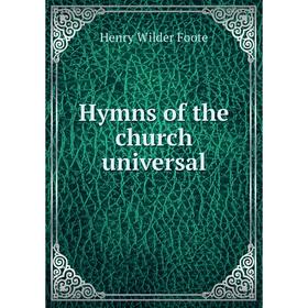 

Книга Hymns of the church universal. Henry Wilder Foote