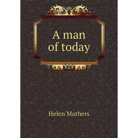 

Книга A man of today. Mathers Helen