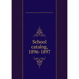 

Книга School catalog, 1896-1897. Pennsylvania Museum and School of Industrial Art