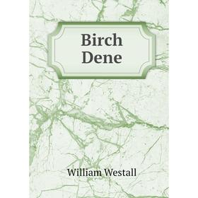 

Книга Birch Dene. William Westall