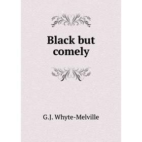 

Книга Black but comely. George John Whyte-Melville