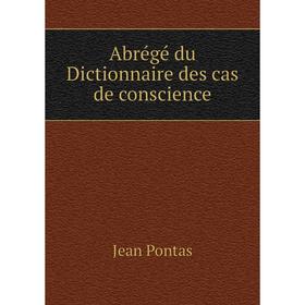 

Книга Abrégé du Dictionnaire des cas de conscience. Jean Pontas