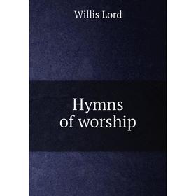 

Книга Hymns of worship. Willis Lord