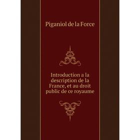 

Книга Introduction a la description de la France, et au droit public de ce royaume. Piganiol de la Force