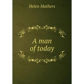 

Книга A man of today. Mathers Helen