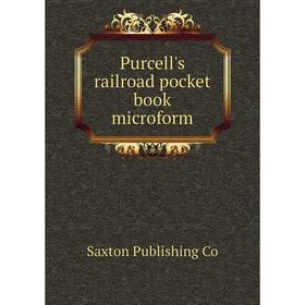 

Книга Purcell's railroad pocket book microform. Saxton Publishing Co