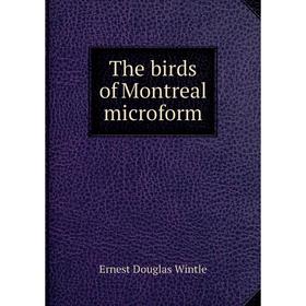 

Книга The birds of Montreal microform. Ernest Douglas Wintle