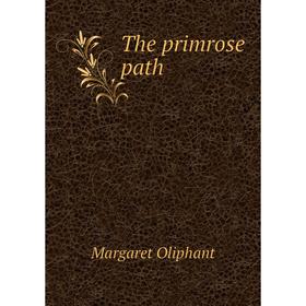 

Книга The primrose path. Margaret Oliphant