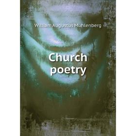 

Книга Church poetry. William Augustus Muhlenberg