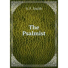 

Книга The Psalmist. S. F. Smith