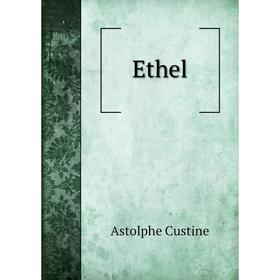 

Книга Ethel. Astolphe Custine