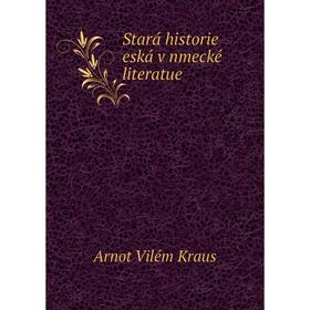 

Книга Stará historie eská v nmecké literatue. Arnot Vilém Kraus