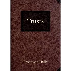 

Книга Trusts. Ernst von Halle