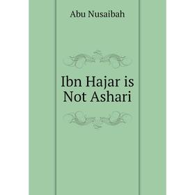 

Книга Ibn Hajar is Not Ashari. Abu Nusaibah