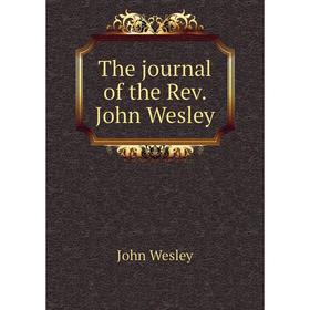 

Книга The journal of the Rev. John Wesley. John Wesley