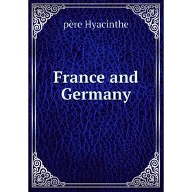 

Книга France and Germany. père Hyacinthe