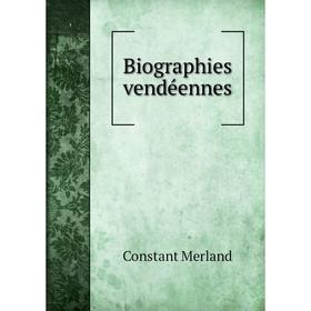 

Книга Biographies vendéennes. Constant Merland