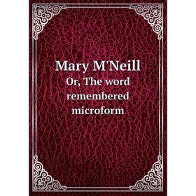 

Книга Mary M'NeillOr, The word remembered microform
