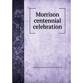 

Книга Morrison centennial celebration