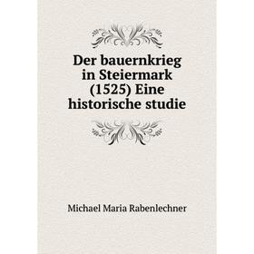 

Книга Der bauernkrieg in Steiermark (1525) Eine historische studie. Michael Maria Rabenlechner