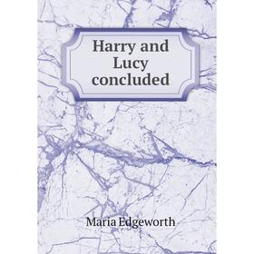 

Книга Harry and Lucy concluded. Maria Edgeworth