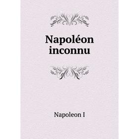 

Книга Napoléon inconnu