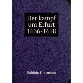 

Книга Der kampf um Erfurt 1636-1638. Balduin Herrmann