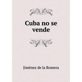 

Книга Cuba no se vende. Jiménez de la Romera