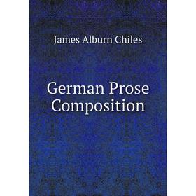 

Книга German Prose Composition. James Alburn Chiles
