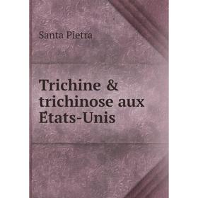 

Книга Trichine & trichinose aux États-Unis. Santa Pietra