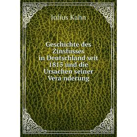 

Книга Geschichte des Zinsfusses in Deutschland seit 1815 und die Ursachen seiner Veränderung. Julius Kahn