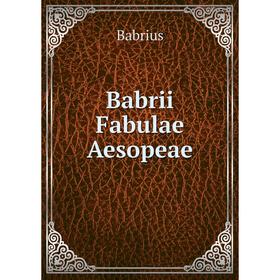 

Книга Babrii Fabulae Aesopeae. Babrius