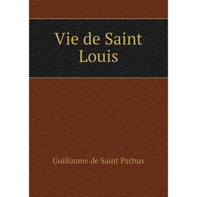 

Книга Vie de Saint Louis. Guillaume de Saint Pathus