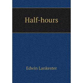 

Книга Half-hours. Edwin Lankester
