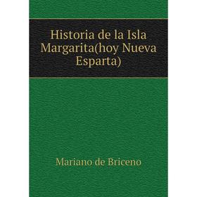 

Книга Historia de la Isla Margarita(hoy Nueva Esparta). Mariano de Briceno