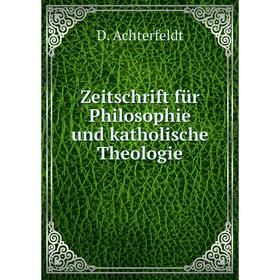 

Книга Zeitschrift für Philosophie und katholische Theologie. D. Achterfeldt