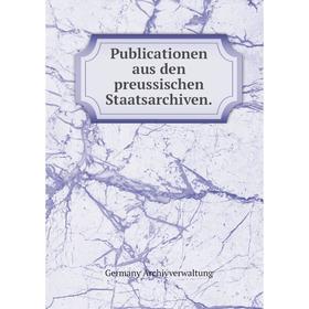

Книга Publicationen aus den preussischen Staatsarchiven. Germany Archivverwaltung