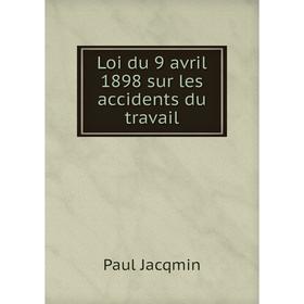 

Книга Loi du 9 avril 1898 sur les accidents du travail