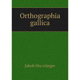 

Книга Orthographia gallica