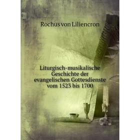 

Книга Liturgisch-musikalische Geschichte der evangelischen Gottesdienste vom 1523 bis 1700