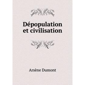 

Книга Dépopulation et civilisation. Arsène Dumont