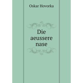 

Книга Die aeussere nase. Oskar Hovorka