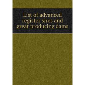 

Книга List of advanced register sires and great producing dams