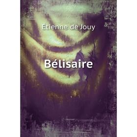 

Книга Bélisaire. Étienne de Jouy