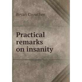 

Книга Practical remarks on insanity. Bryan Crowther