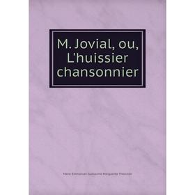 

Книга M Jovial, ou, L'huissier chansonnier