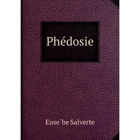 

Книга Phédosie. Eusèbe Salverte