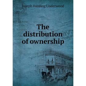 

Книга The distribution of ownership. Joseph Harding Underwood